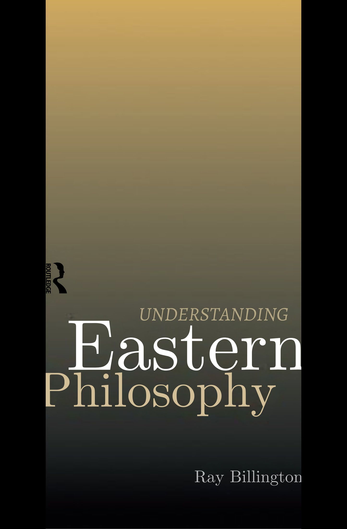 Understanding Eastern Philosophy by Ray Billington