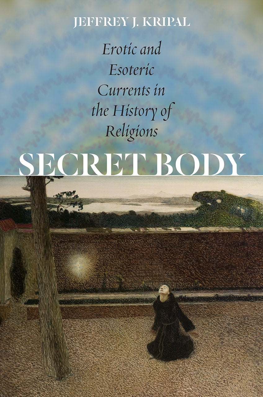 Secret Body: Erotic and Esoteric Currents in the History of Religions Book by Jeffrey J. Kripal