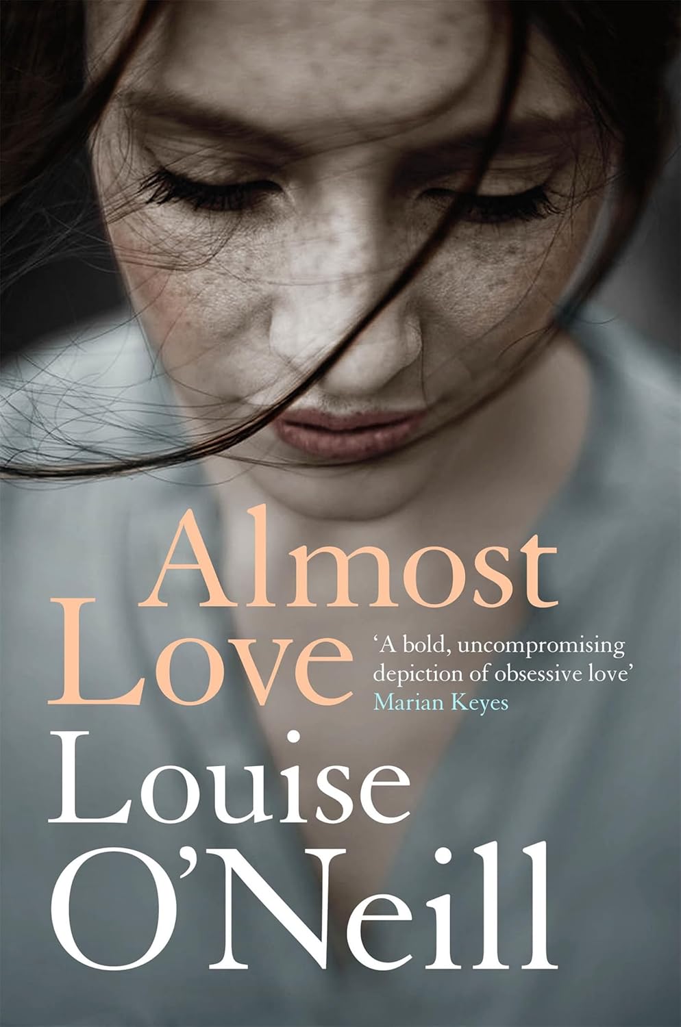 Almost Love: The Addictive Story of Obsessive Love from the Bestselling Author of Asking for It Book by Louise O'Neill