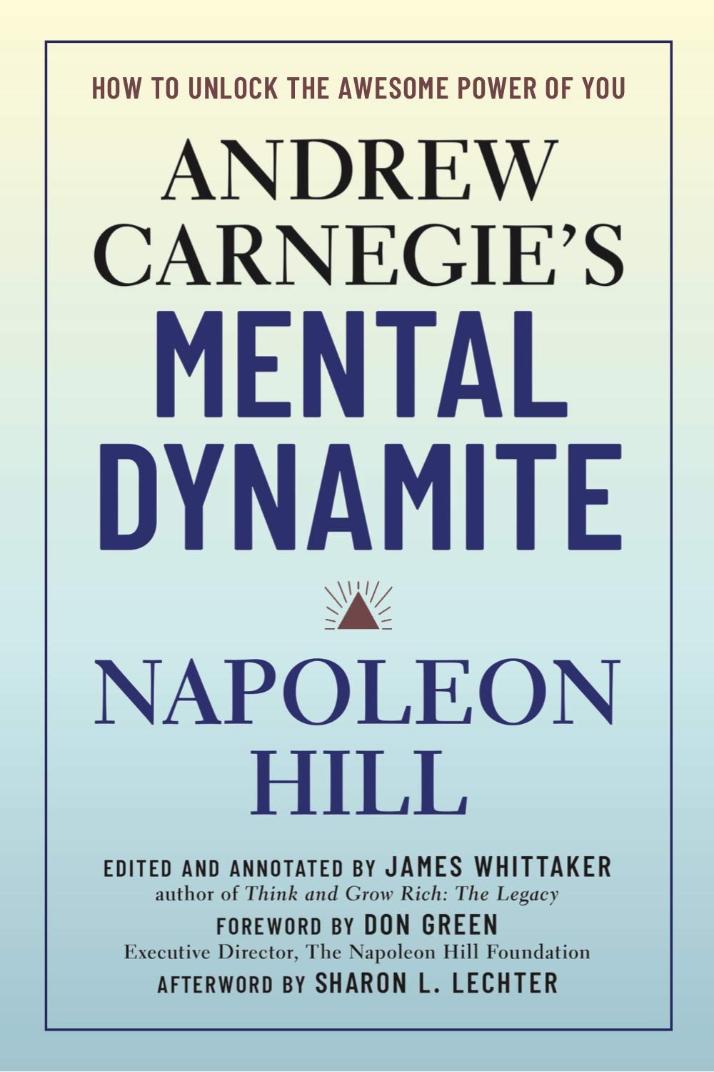 Andrew Carnegie's Mental Dynamite: How to Unlock the Awesome Power of You by Napoleon Hill, Don Green, James Whittaker, Sharon L. Lechter