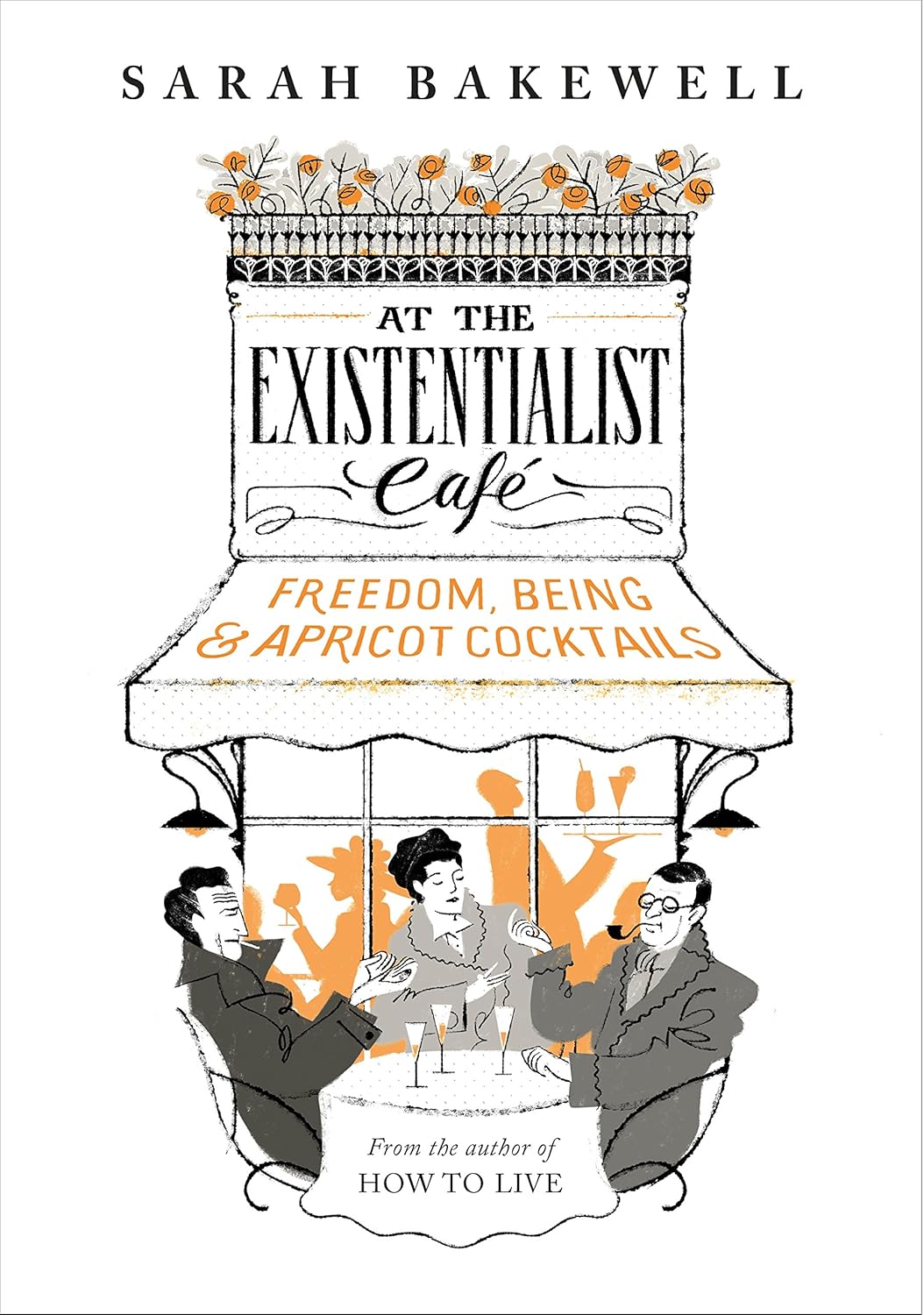 At the Existentialist Café Book by Sarah Bakewell