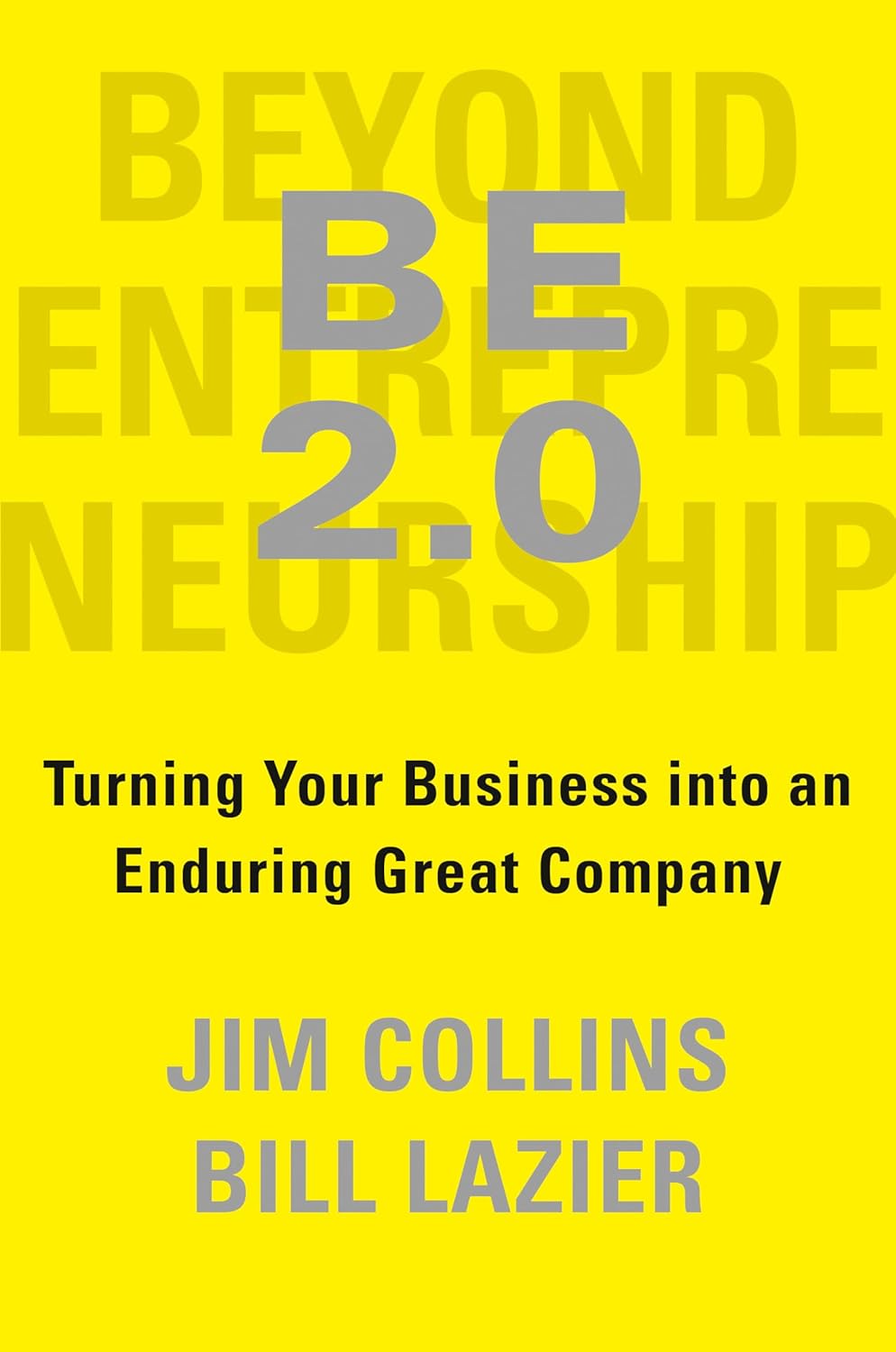 BE 2.0 (Beyond Entrepreneurship 2.0): Turning Your Business into an Enduring Great Company by Jim Collins,Bill Lazier