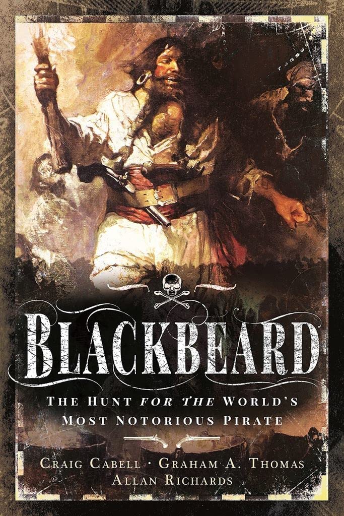 Blackbeard: The Hunt for the World's Most Notorious Pirate Book by Allan Richards, Craig Cabell, and Graham Thomas