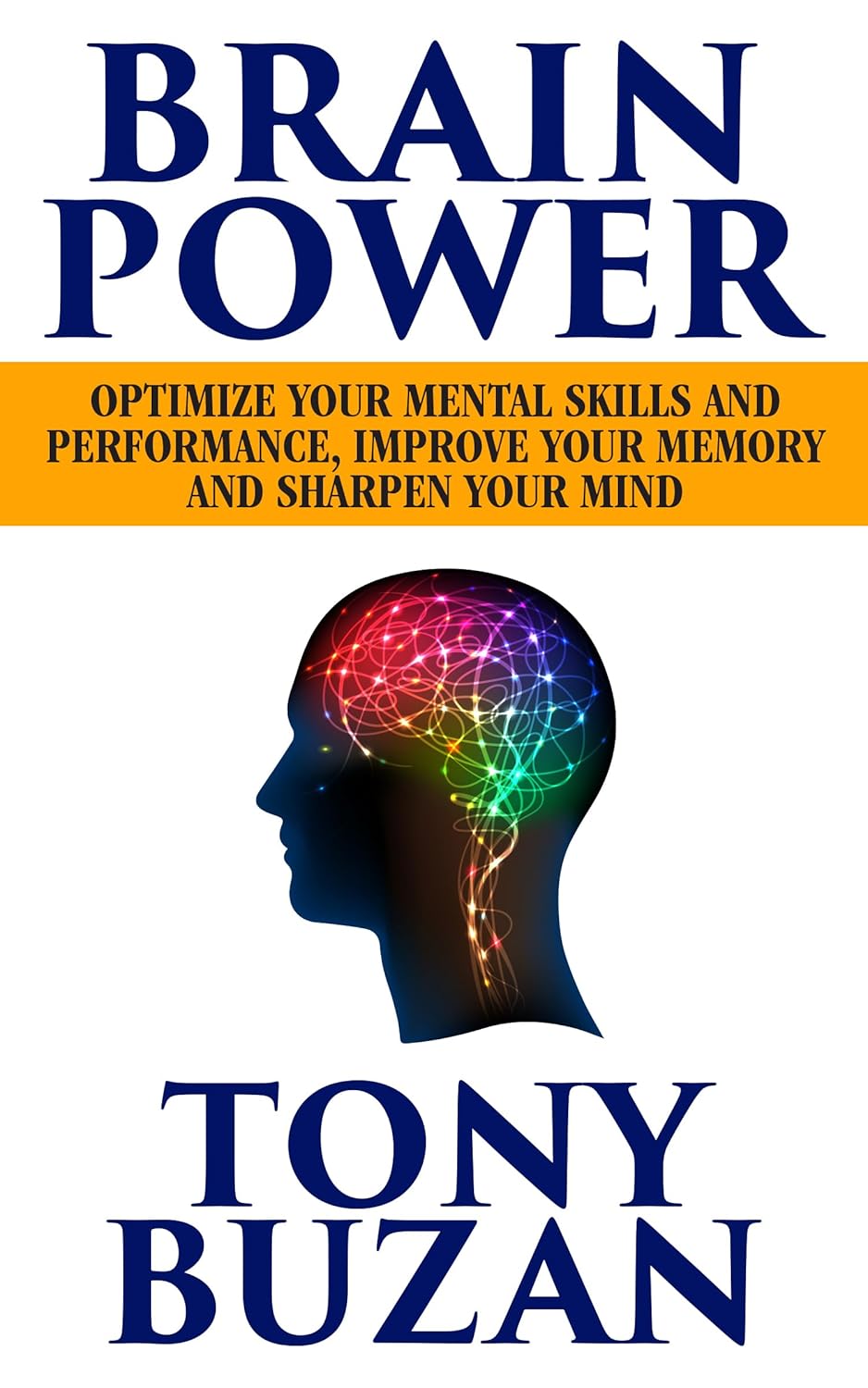 Brain Power: Optimize Your Mental Skills and Performance, Improve Your Memory and Sharpen Your Mind by Tony Buzan