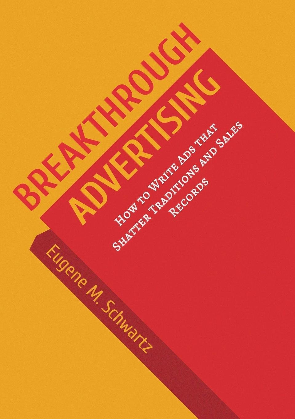 Breakthrough Advertising: How to Write Ads that Shatter Traditions