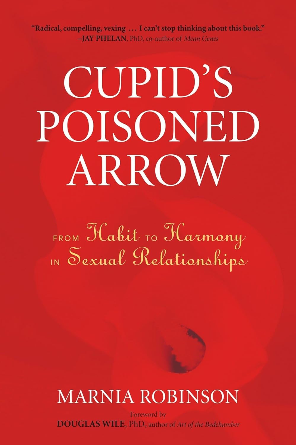 Cupid's Poisoned Arrow: From Habit to Harmony in Sexual Relationships Book by Marnia Robinson