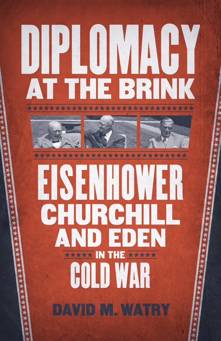 Diplomacy at the Brink: Eisenhower, Churchill, and Eden in the Cold War Book by David M. Watry