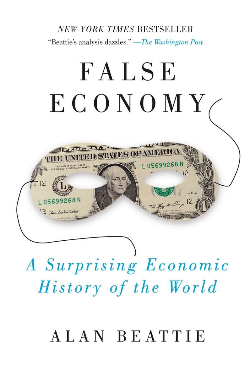 False Economy: A Surprising Economic History of the World Book by Alan Beattie