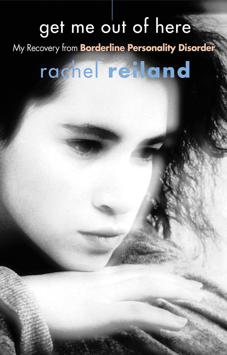 Get Me Out of Here: My Recovery from Borderline Personality Disorder Book by Rachel Reiland