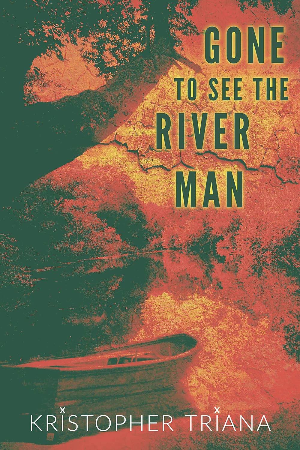 Gone to See the River Man Book by Kristopher Triana