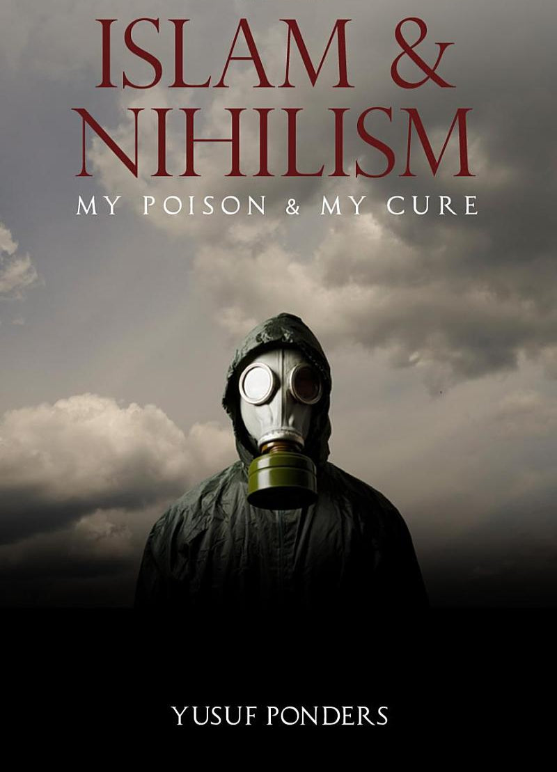 Islam and Nihilism: My Disease and My Cure
Book by Yusuf Ponders
