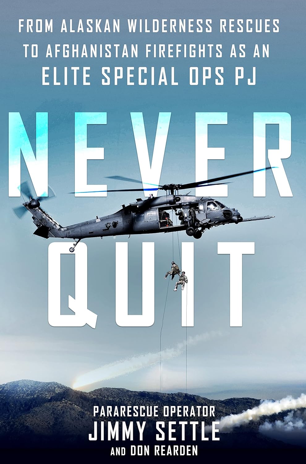 Never Quit: From Alaskan Wilderness Rescues to Afghanistan Firefights as an Elite Special Ops PJ by Jimmy Settle, Don Rearden