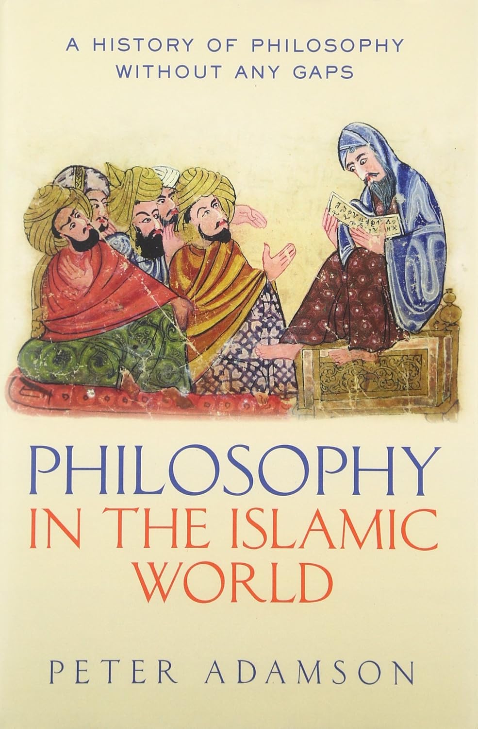 Philosophy in the Islamic World: A history of philosophy without any gaps, Volume 3 by Peter Adamson