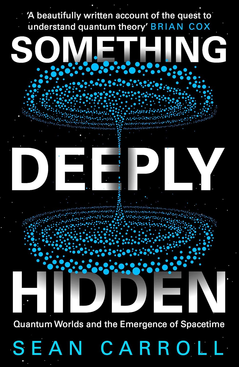 Something Deeply Hidden: Quantum Worlds and the Emergence of Spacetime by Sean Carroll
