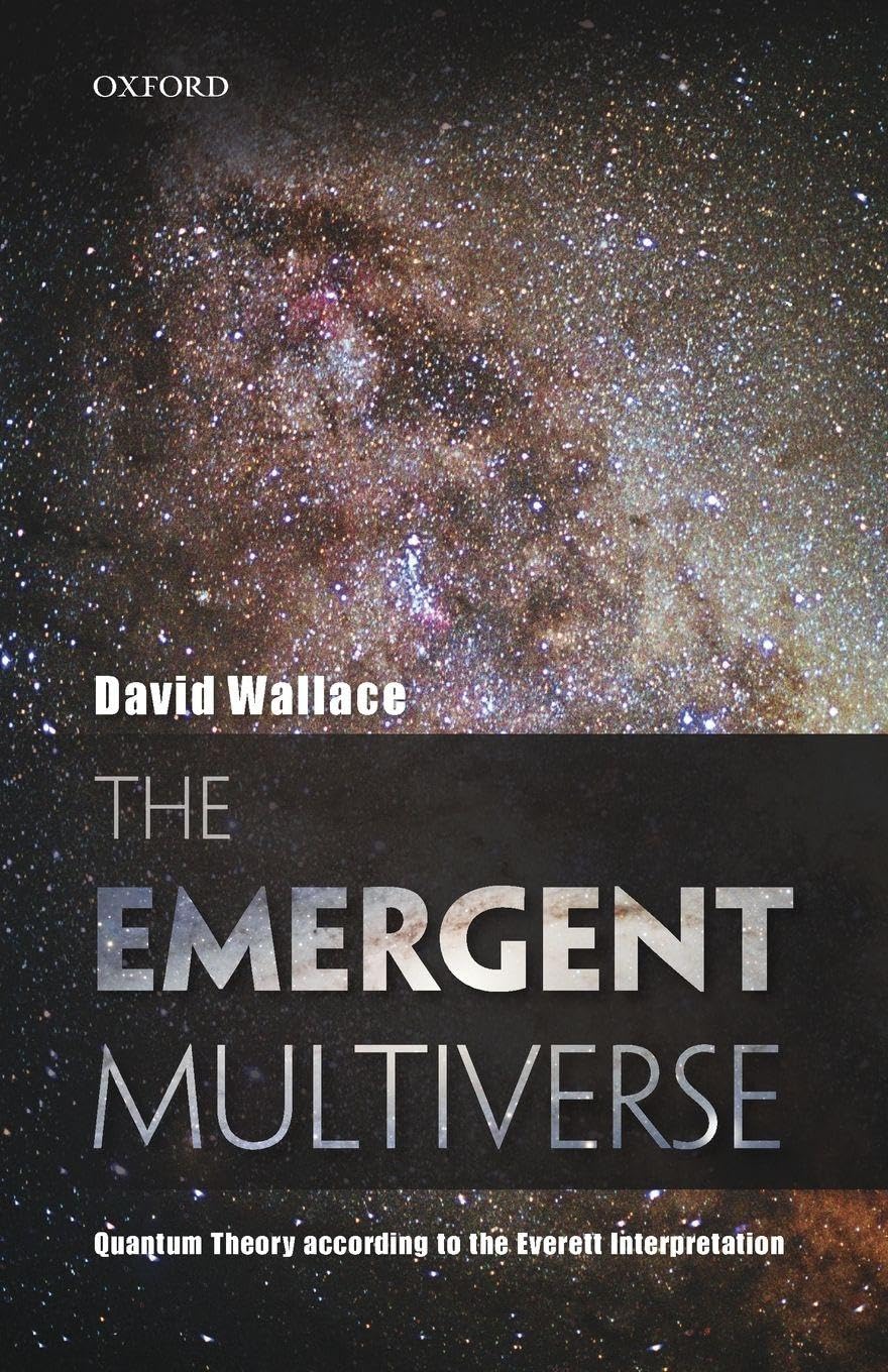 The Emergent Multiverse: Quantum Theory According to the Everett Interpretation by David Wallace