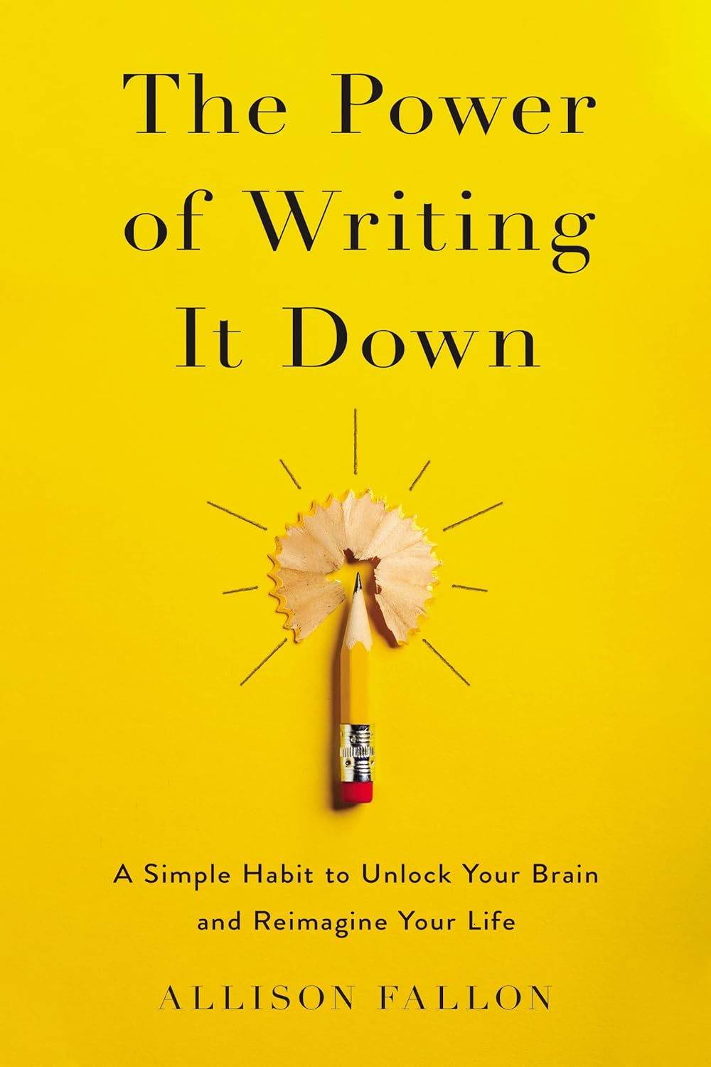 The Power of Writing It Down: A Simple Habit to Unlock Your Brain and Reimagine Your Life Book by Allison Fallon