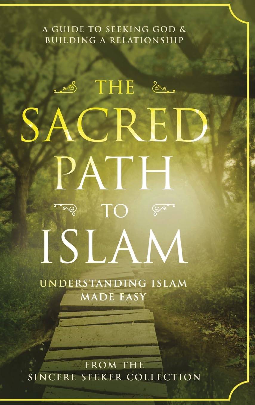 The Sacred Path to Islam: A Guide to Seeking Allah (God) & Building a Relationship - The Sincere Seeker Collection