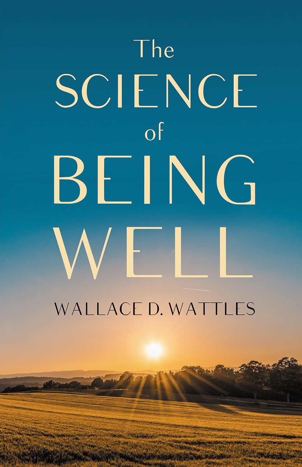 The Science of Being Well by Wallace D. Wattles