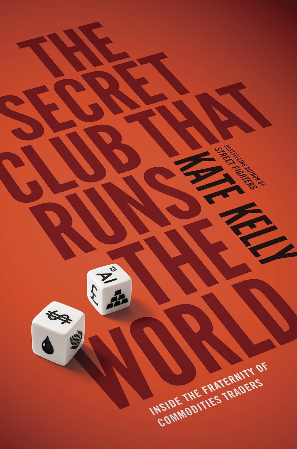 The Secret Club That Runs the World: Inside the Fraternity of Commodities Traders Book by Kate Kelly