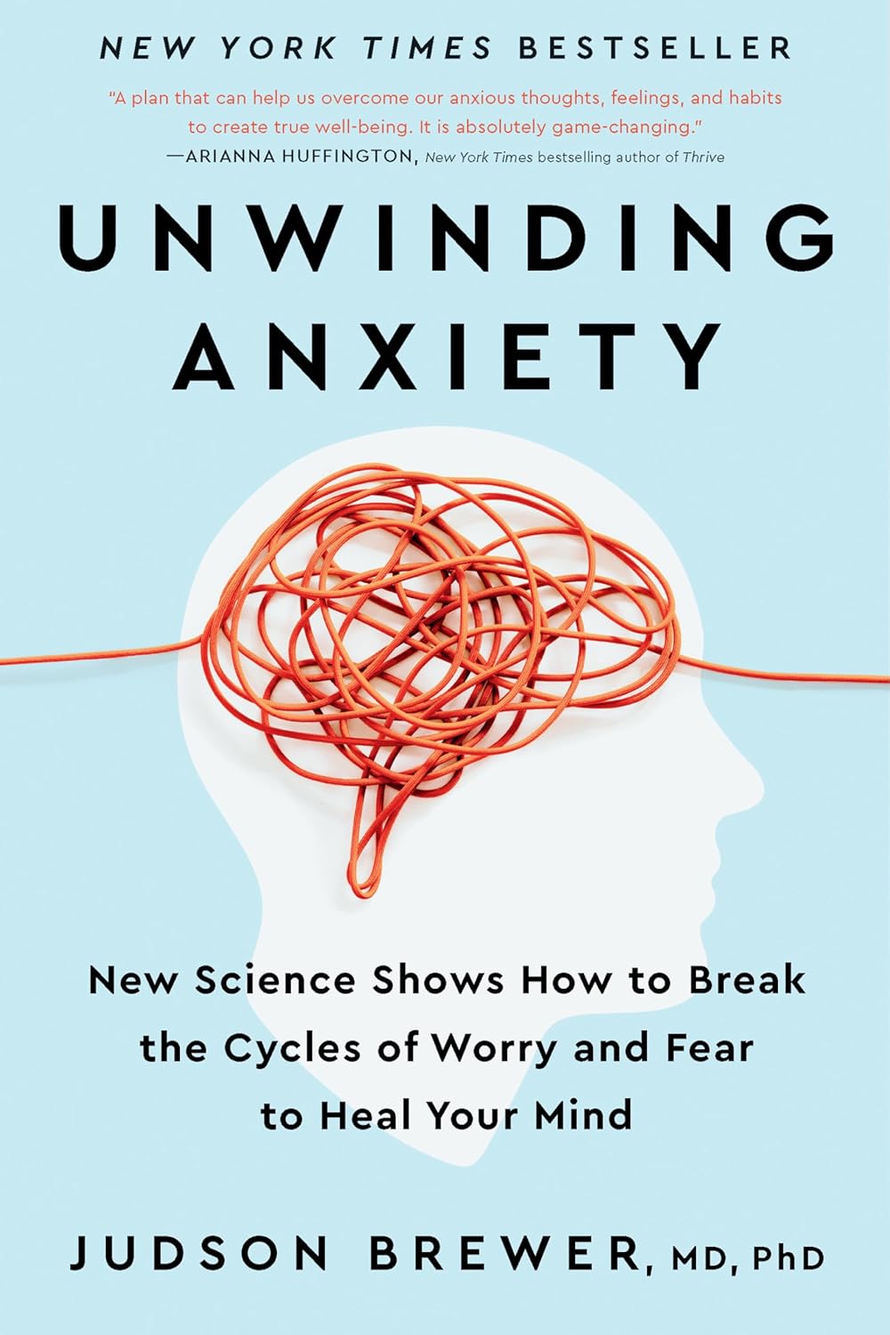 Unwinding Anxiety: New Science Shows How to Break the Cycles of Worry and Fear to Heal Your Mind Book by Judson A. Brewer