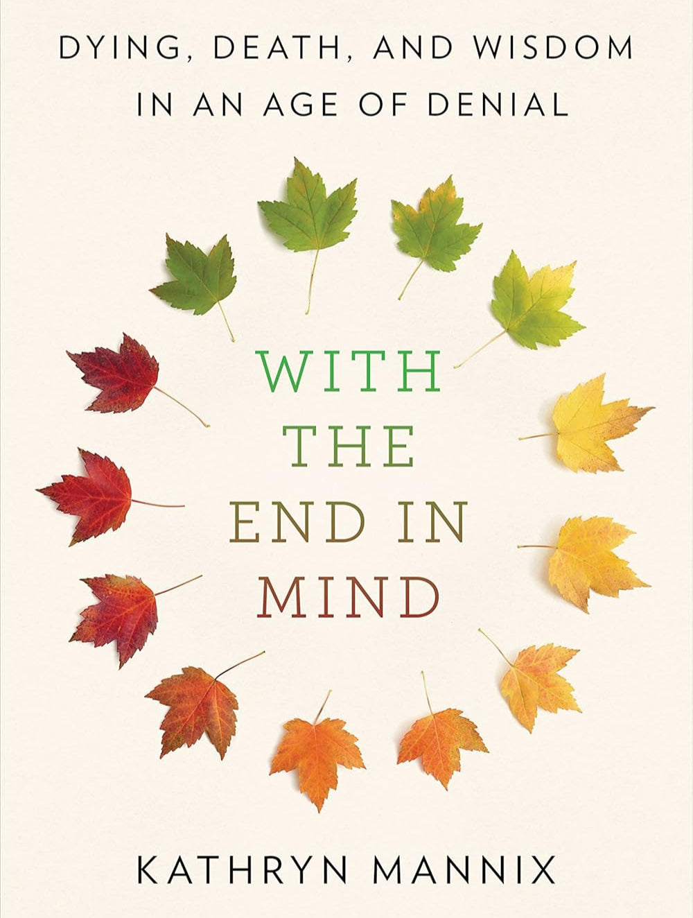 With the End in Mind: Dying, Death, and Wisdom in an Age of Denial Book by Kathryn Mannix