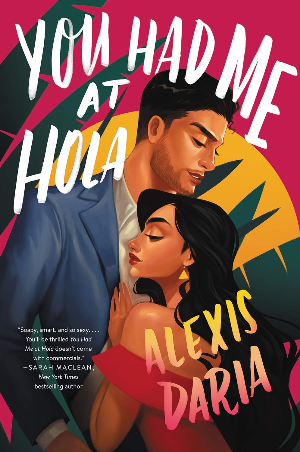 You Had Me at Hola Novel by Alexis Daria