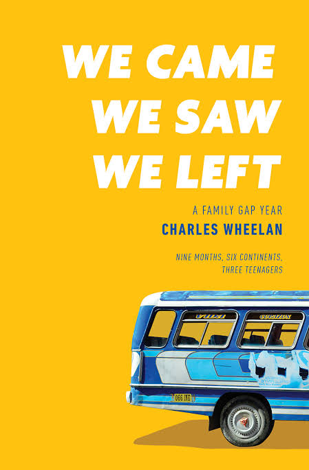 We Came, We Saw, We Left: A Family Gap Year Book by Charles Wheelan