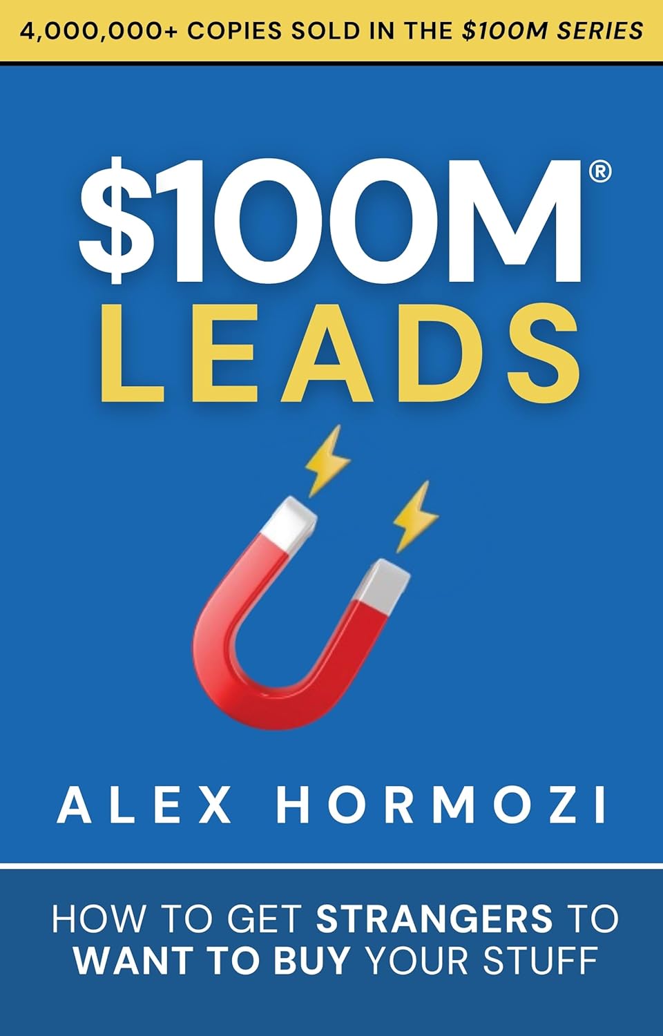 $100M Leads: How to Get Strangers To Want To Buy Your Stuff Book by Alex Hormozi