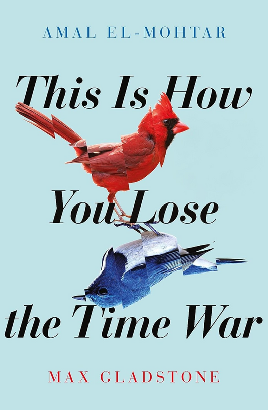 This is How You Lose the Time War  Amal El-Mohtar ,  Max Gladstone