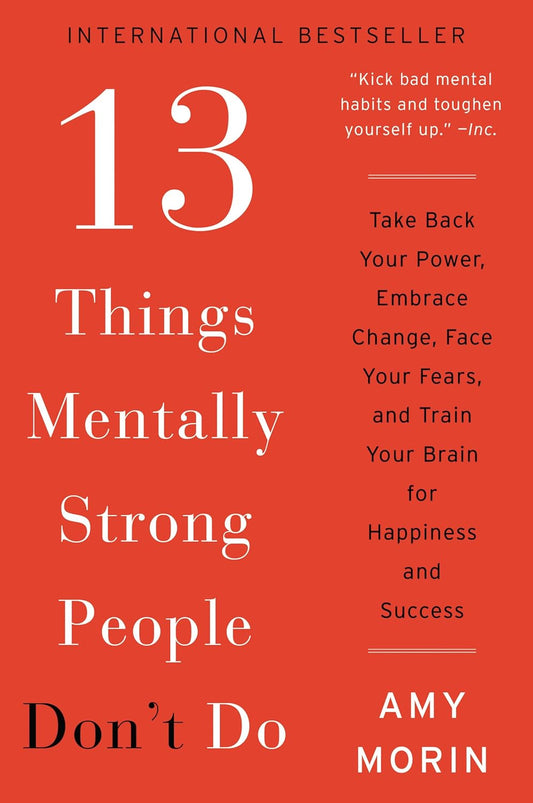 13 Things Mentally Strong Parents Don't Do: Raising Self-Assured Children and Training Their Brains for a Life of Happiness, Meaning, and Success Book by Amy Morin