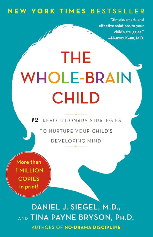 The Whole-Brain Child: 12 Revolutionary Strategies to Nurture Your Child's Developing Mind Book by Daniel J. Siegel and Tina Payne Bryson