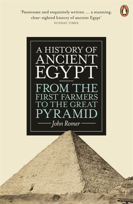 A History of Ancient Egypt: From the First Farmers to the Great Pyramid Book by John Romer