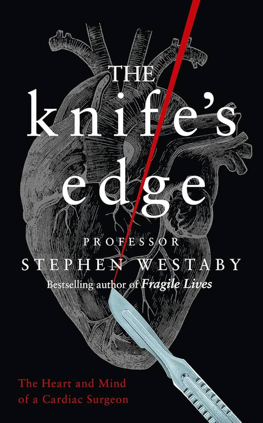The Knife’s Edge: The Heart and Mind of a Cardiac Surgeon Book by Stephen Westaby