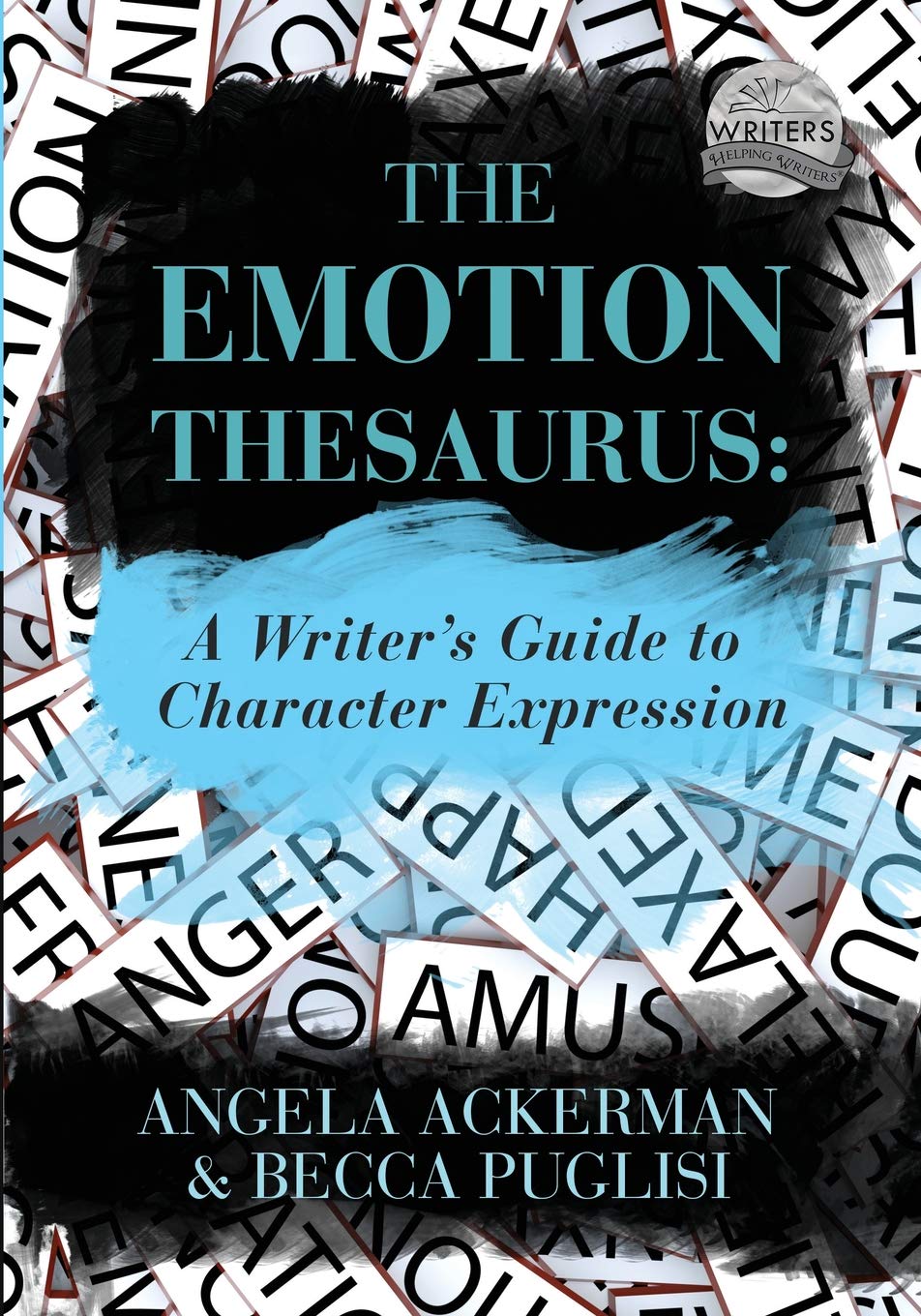 The Emotion Thesaurus: A Writer's Guide to Character Expression by Becca Puglisi, Angela Ackerman