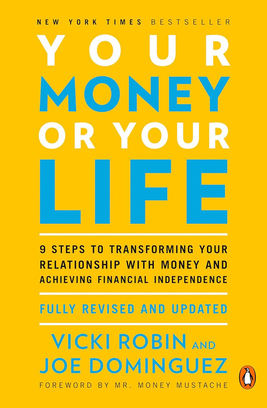 Your Money Or Your Life: 9 Steps to Transforming Your Relationship with Money and Achieving Financial Independence Book by Joseph R. Dominguez and Vicki Robin