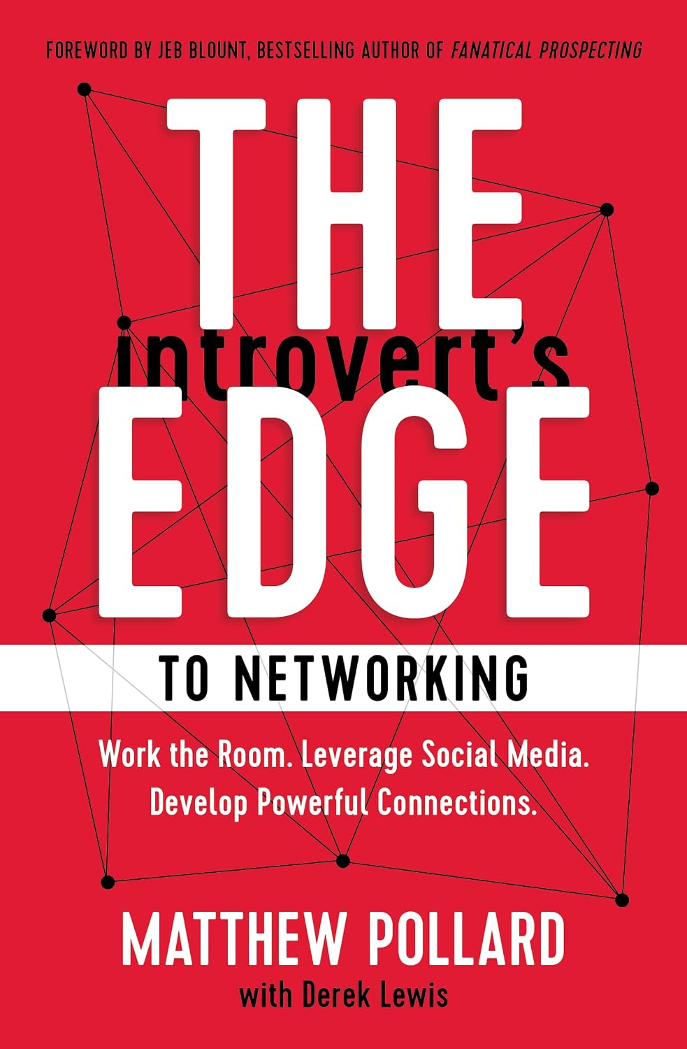 The Introvert’s Edge to Networking: Work the Room. Leverage Social Media. Develop Powerful Connections by Matthew Pollard
