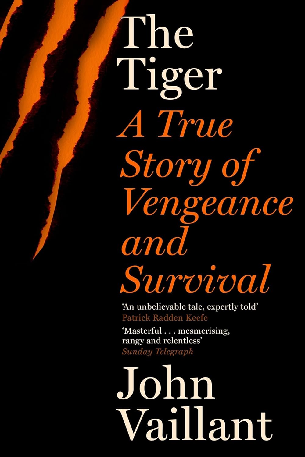 The Tiger: A True Story of Vengeance and Survival by John Vaillant