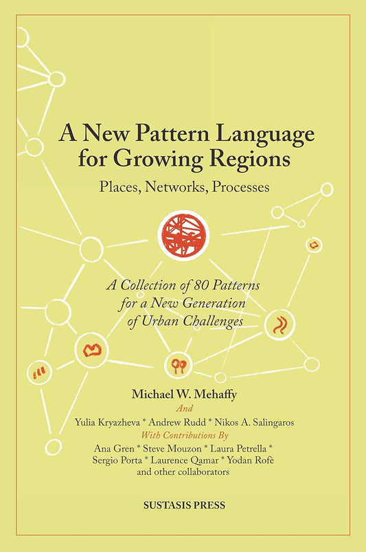 A New Pattern Language for Growing Regions: Places, Networks, Processes Book by Michael Mehaffy