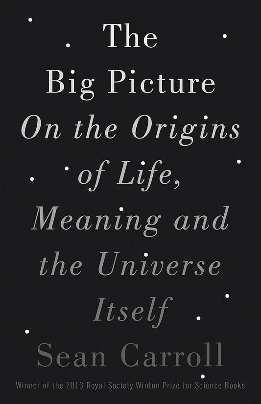 The Big Picture: On the Origins of Life, Meaning, and the Universe Itself Book by Sean M. Carroll