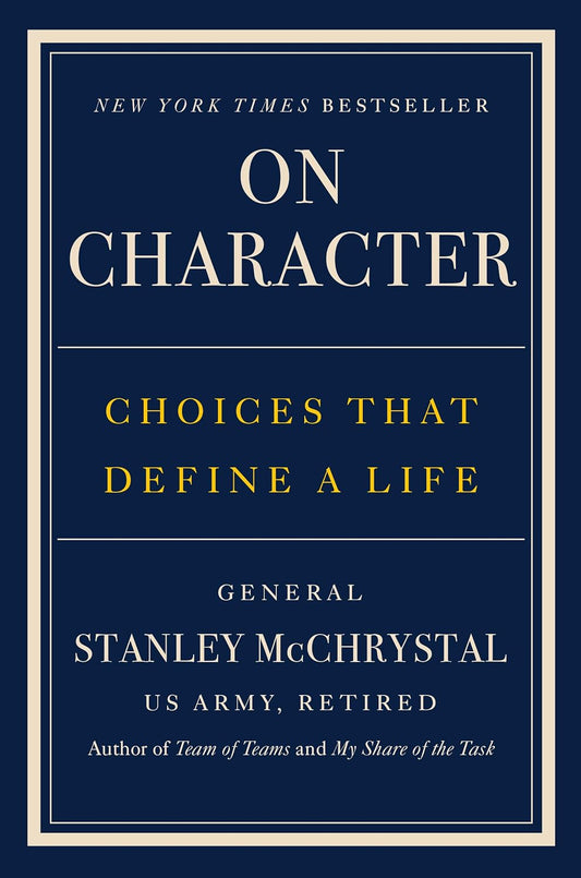 On Character: Choices That Define a Life by General Stanley McChrystal