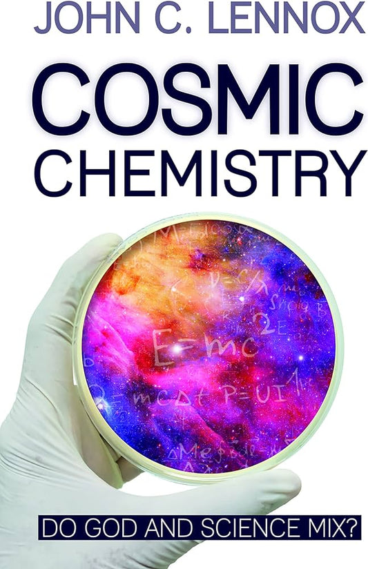 Cosmic Chemistry: Do God and Science Mix? Book by John Lennox