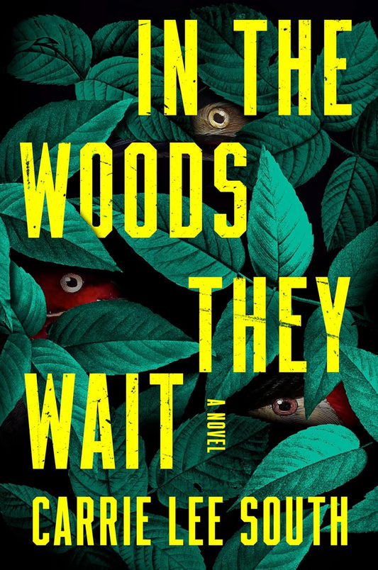 In the Woods They Wait: A Novel by Carrie Lee South