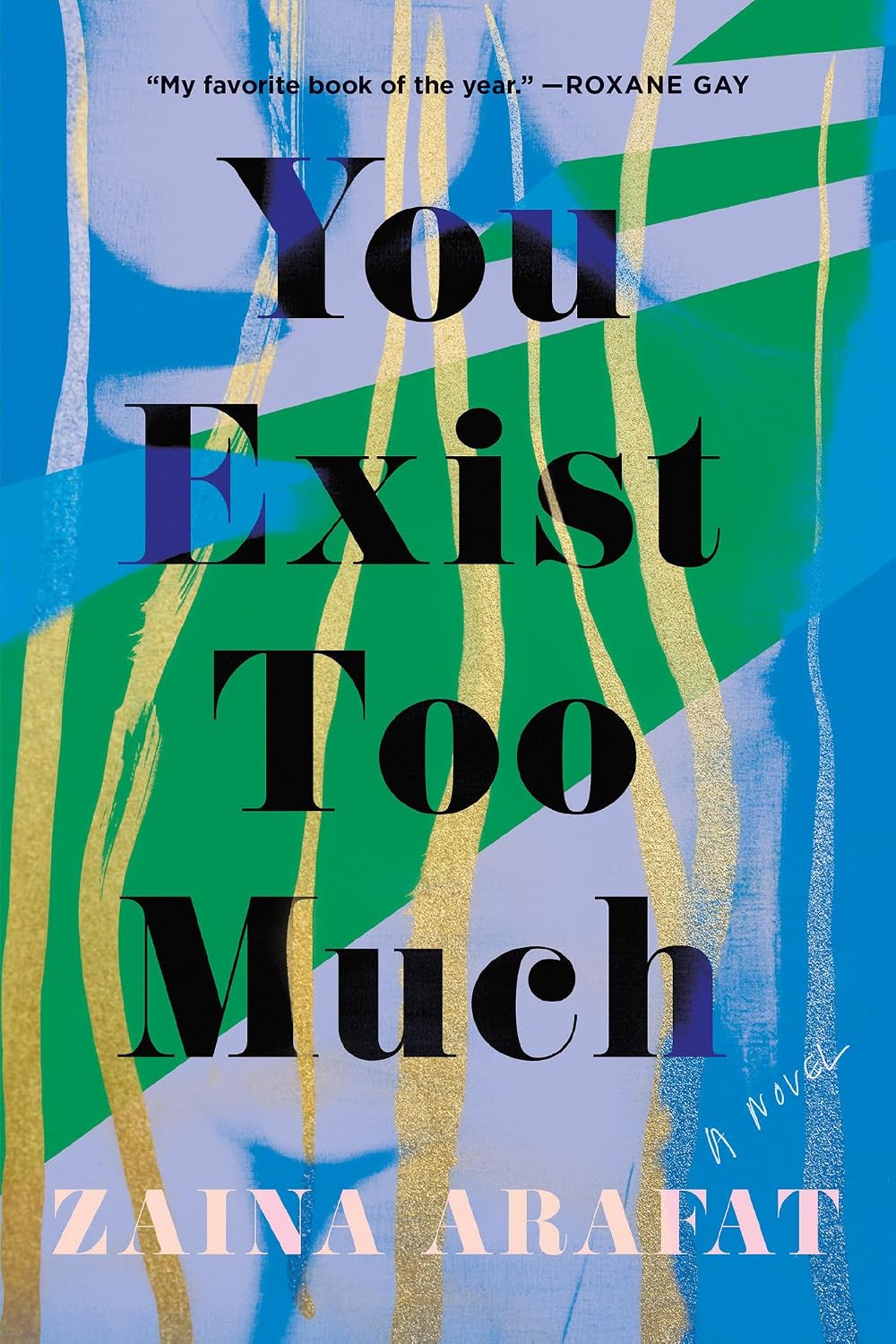 You Exist Too Much Novel by Zaina Arafat