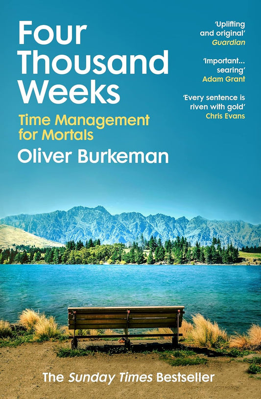 Four Thousand Weeks: Time Management for Mortals Book by Oliver Burkeman