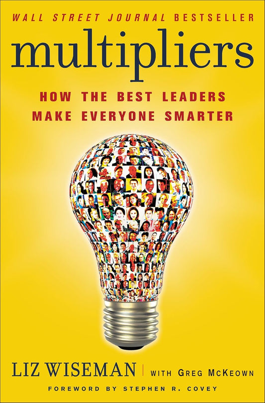 Multipliers: How the Best Leaders Make Everyone Smarter Book by Greg McKeown
