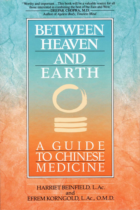 Between Heaven and Earth: A Guide to Chinese Medicine by Harriet Beinfield