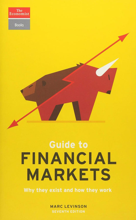 The Economist Guide to Financial Markets: Why they exist and how they work by Marc Levinson
