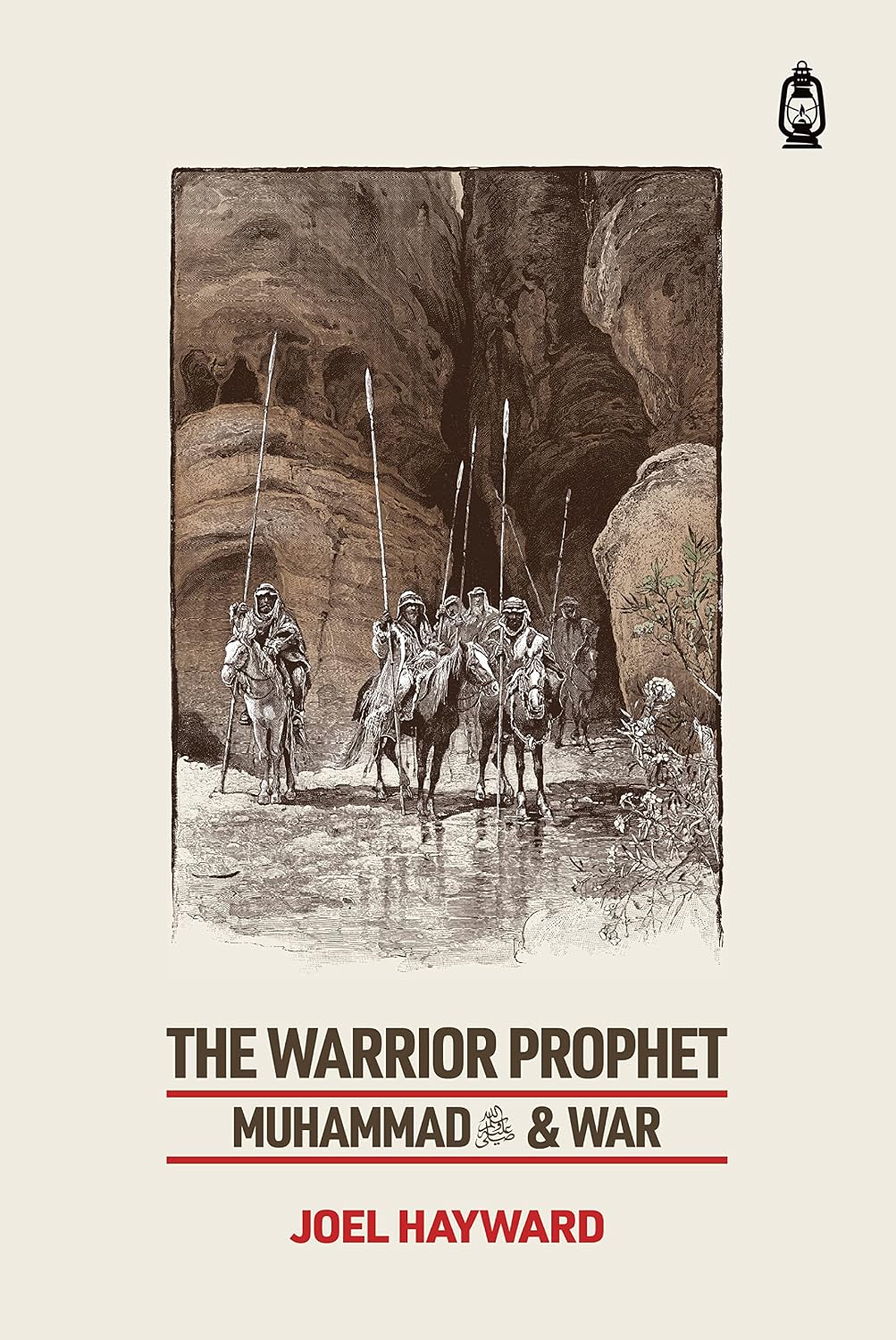 The Warrior Prophet: Muhammad and War by Joel Hayward