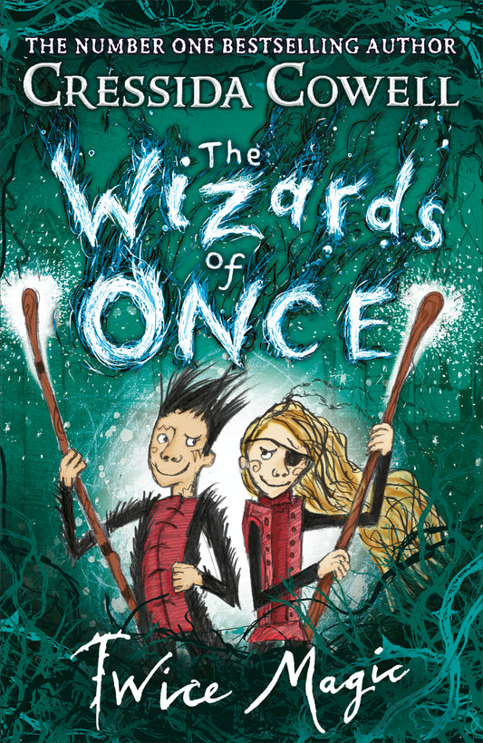 The Wizards of Once: Twice Magic: Book 2 by Cressida Cowell