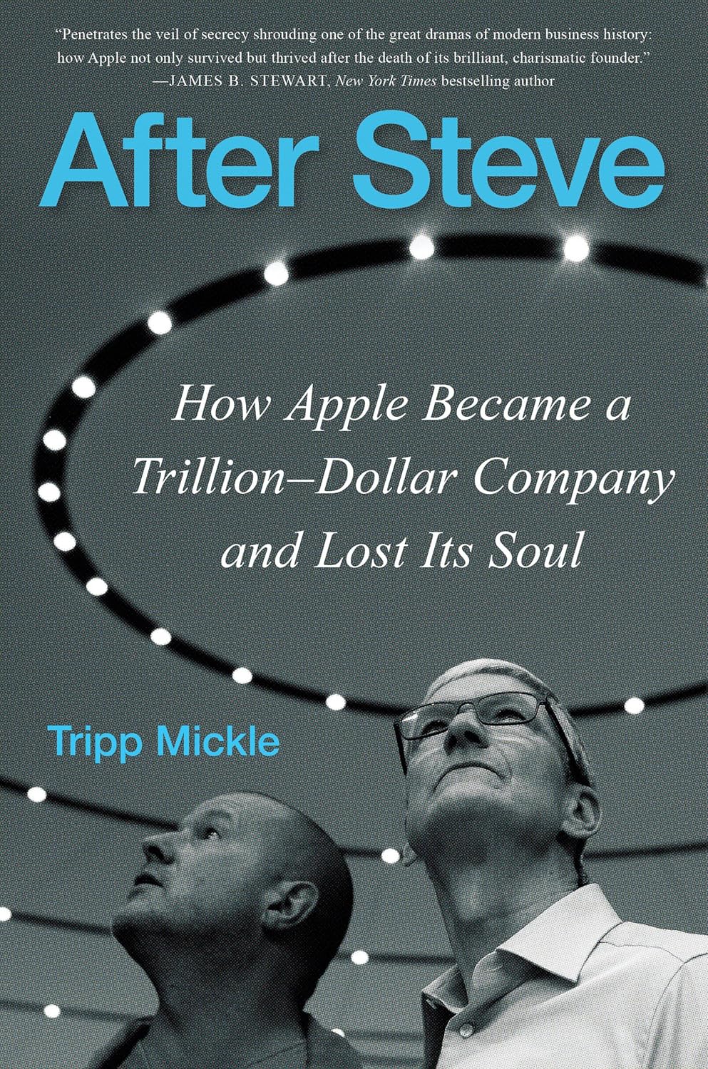 After Steve: How Apple Became a Trillion-Dollar Company and Lost Its Soul Book by Tripp Mickle